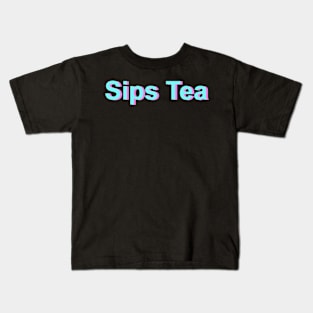 Sips Tea Meme Text In Turquoise Color For Gossips Queen Kids T-Shirt